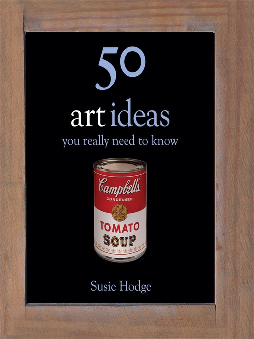 Title details for 50 Art Ideas You Really Need to Know by Susie Hodge - Available